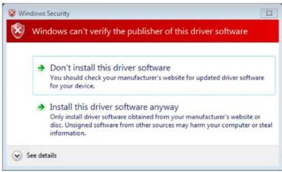 Windows Security Windows can't verify the publisher of this driver software Don't install this driver software You should check your manufacturer's website for updated driver software for your device. Install this driver software anyway Only install driver software obtained from your manufacturer's website or disc. Unsigned software from other sources may harm your computer or steal information. See details