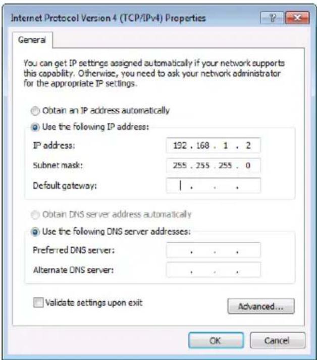 Internet Protocol Version 4 (TCP/IPv4) Properties General You can get IP settings assigned automatically if your network supports this capability. Otherwise, you need to ask your network administrator for the appropriate IP settings. Obtain an IP address automatically Use the following IP address: IP address: 192 . 168 . 1 . 2 Subnet mask: 255 . 255 . 255 . 0 Default gateway: | Obtain DNS server address automatically Use the following DNS server addresses: Preferred DNS server: . Alternate DNS server: . Validate settings upon exit Advanced... OK Cancel