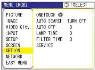 MENU [RGB] PICTURE ONETOUCH IMAGE AUTO SEARCH TURN OFF VIDEO Qlty. AUTO OFF 0 INPUT LAMP TIME 0 SETUP FILTER TIME 0 SCREEN SERVICE OPTION NETWORK