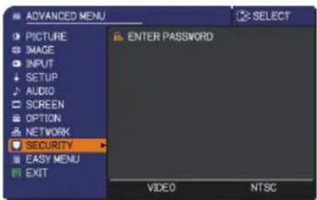 ADVANCED MENU PICTURE IMAGE INPUT SETUP AUDIO SCREEN OPTION NETWORK SECURITY EASY MENU EXIT ENTER PASSWORD VIDEO NTSC