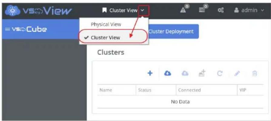 vsmView ≡ vsmCube Cluster View Physical View ✓ Cluster View Cluster Deployment Clusters Name Status Connected VIP No Data