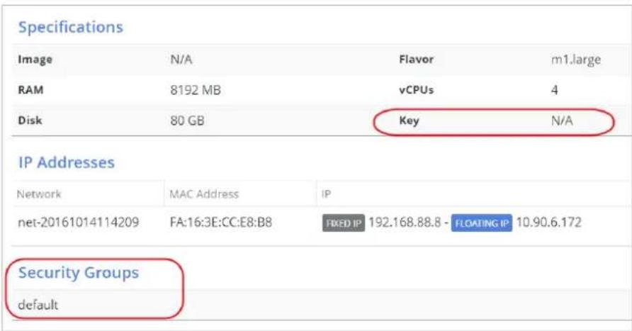 Specifications Image N/A Flavor m1.large RAM 8192 MB vCPUs 4 Disk 80 GB Key N/A IP Addresses Network MAC Address IP net-20161014114209 FA:16:3E:CC:E8:B8 FIXED IP 192.168.88.8 - FLOATING IP 10.90.6.172 Security Groups default