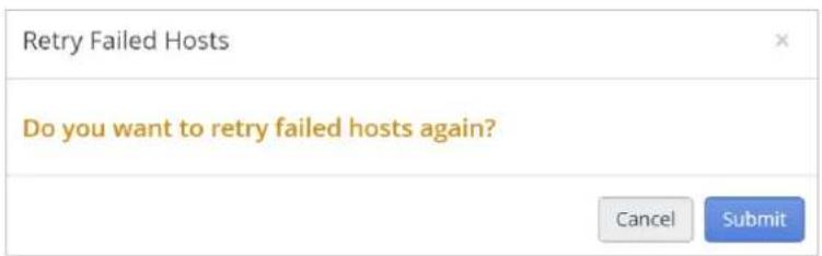Retry Failed Hosts Do you want to retry failed hosts again? Cancel Submit