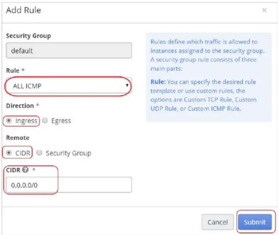 Add Rule Security Group default Rule * ALL ICMP Direction * Ingress Egress Remote CIDR Security Group CIDR * 0.0.0.0/0 Rules define which traffic is allowed to instances assigned to the security group. A security group rule consists of three main parts: Rule: You can specify the desired rule template or use custom rules, the options are Custom TCP Rule, Custom UDP Rule, or Custom ICMP Rule. Cancel Submit