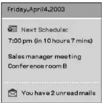 Friday, April 4, 2003 Next Schedule: 7:00 pm (in 10 hours 7 mins) Sales manager meeting Conference room B You have 2 unread mails