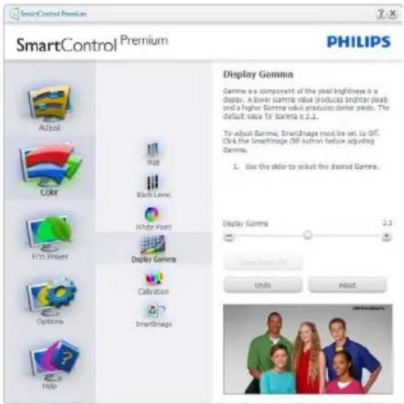 SmartControl Premium PHILIPS SmartControl Premium Adjust COX Eco Power Options Help Display Gamma Gamma is a component of the pixel brightness is a dopp. A lower gamma value produces shorter pixels and a higher gamma value produced shorter pixels. The default value for gamma is 2.2. To adjust Gamma, SmartImage must be set to Off. Click the SmartImage Off button before adjusting Gamma. 1. Use the order to select the desired Gamma. Display Gamma 2.2 Smart Image Enable Reset