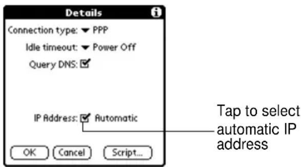 Details Connection type: ▼ PPP Idle timeout: ▼ Power Off Query DNS: ✓ IP Address: ✓ Automatic OK Cancel Script... Tap to select automatic IP address