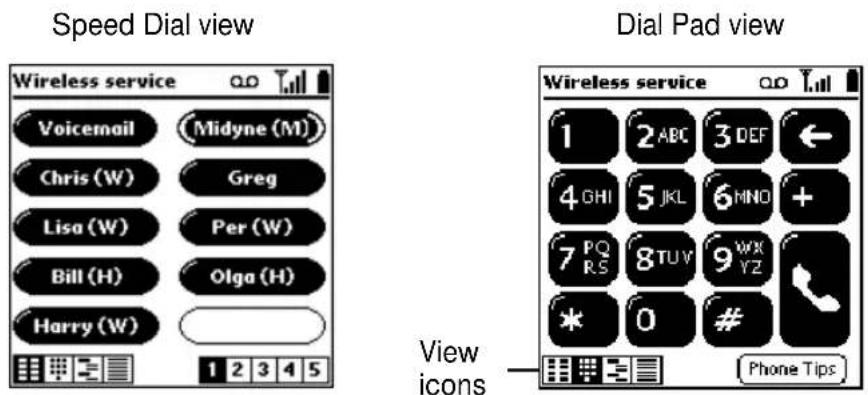 Speed Dial view Wireless service Voicemail Chris (W) Lisa (W) Bill (H) Harry (W) 1 2 3 4 5 Dial Pad view Wireless service 1 2 ABC 3 DEF 4 GHI 5 JKL 6 MNO + 7 PQ RS 8 TUY 9 WX YZ * 0 # Phone Tips View icons