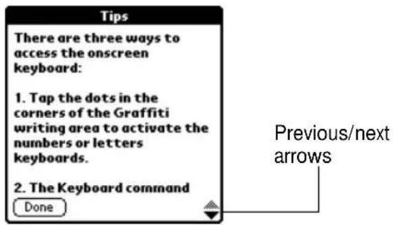 Tips There are three ways to access the onscreen keyboard: 1. Tap the dots in the corners of the Graffiti writing area to activate the numbers or letters keyboards. 2. The Keyboard command Done Previous/next arrows