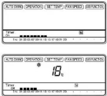 AUTO SWING (OPERATION) [SET TEMP] [FAN SPEED] SUBFUNCTION Timer On T: 31 23 05 07 09 11 13 15 17 18 21 23 AUTO SWING (OPERATION) [SET TEMP] [FAN SPEED] SUBFUNCTION * 18c Timer Off T: 31 23 05 07 09 11 13 15 17 18 21 23