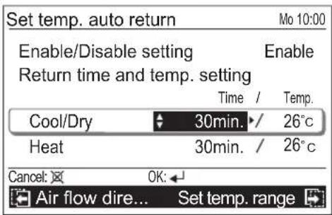 Set temp. auto return Enable/Disable setting Enable Return time and temp. setting Time / Temp. Cool/Dry 30min. / 26°C Heat 30min. / 26°C Cancel: OK: Air flow dire... Set temp. range
