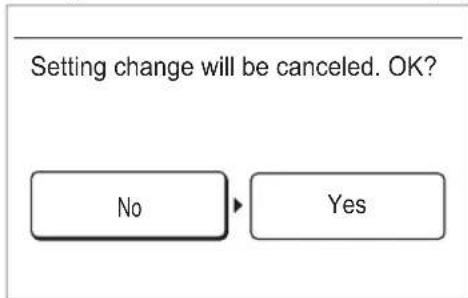 Setting change will be canceled. OK? No Yes
