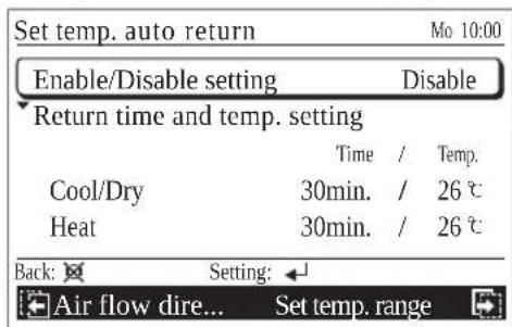 Set temp. auto return Enable/Disable setting Disable Return time and temp. setting Time / Temp. Cool/Dry 30min. / 26 ℃ Heat 30min. / 26 ℃ Back: Setting: Air flow dire... Set temp. range