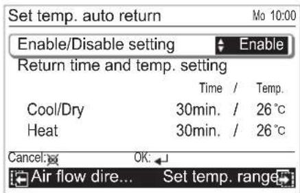 Set temp. auto return Enable/Disable setting Return time and temp. setting Time / Temp. Cool/Dry 30min. / 26°C Heat 30min. / 26°C Cancel: OK: Air flow dire... Set temp. range