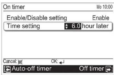 On timer Mo 10:00 Enable/Disable setting Enable Time setting 6.0 hour later Cancel: OK Auto-off timer Off timer