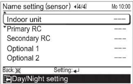 Name setting (sensor) ◀(4/4) Mo 10:00 Indoor unit ---- Primary RC ---- Secondary RC ---- Optional 1 ---- Optional 2 ---- Back: Setting: Day/Night setting