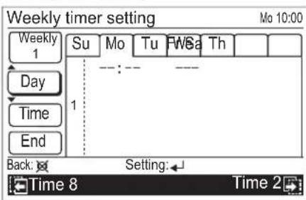 Weekly timer setting Mo 10:00 Weekly 1 Su Mo Tu WSa Th Day : -- Time : -- End Back: Setting: Time 8 Time 2