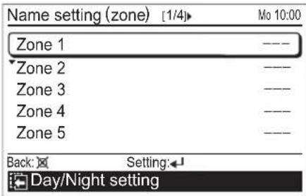Name setting (zone) [1/4]► Mo 10:00 Zone 1 ---- Zone 2 ---- Zone 3 ---- Zone 4 ---- Zone 5 ---- Back: Setting:← Day/Night setting