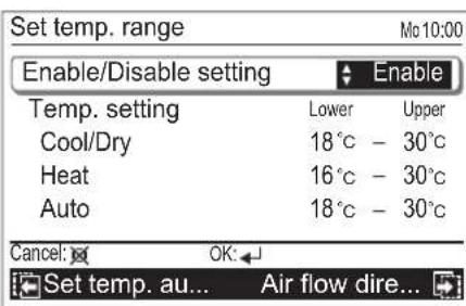 Set temp. range Enable/Disable setting Enable Temp. setting Lower Upper Cool/Dry 18°C - 30°C Heat 16°C - 30°C Auto 18°C - 30°C Cancel: OK: Set temp. au... Air flow dire...