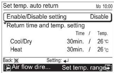 Set temp. auto return Enable/Disable setting Disable Return time and temp. setting Time / Temp. Cool/Dry 30min. / 26°C Heat 30min. / 26°C Back: Setting: Air flow dire... Set temp. range