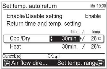 Set temp. auto return Enable/Disable setting Enable Return time and temp. setting Time / Temp. Cool/Dry 30min. / 26°C Heat 30min. / 26°C Cancel: OK: Air flow dire... Set temp. range