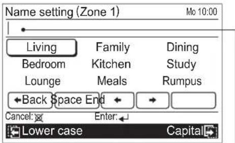 Name setting (Zone 1) Mo 10:00 Living Family Dining Bedroom Kitchen Study Lounge Meals Rumpus ←Back Space End → Cancel: Enter: Lower case Capital