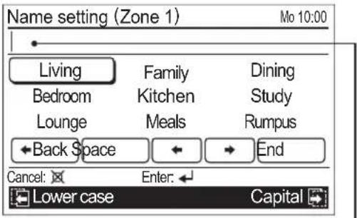 Name setting (Zone 1) Mo 10:00 Living Bedroom Lounge ←Back Space Family Kitchen Meals Dining Study Rumpus ← → End Cancel: ✗ Enter: ← Lower case Capital