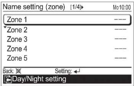 Name setting (zone) [1/4]► Mo10:00 Zone 1 ---- Zone 2 ---- Zone 3 ---- Zone 4 ---- Zone 5 ---- Back: Setting: ← Day/Night setting