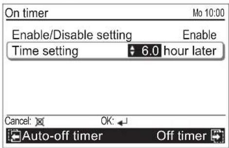 On timer Mo 10:00 Enable/Disable setting Enable Time setting 6.0 hour later Cancel: OK: Auto-off timer Off timer