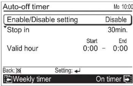 Auto-off timer Enable/Disable setting 30min. Stop in Start End Valid hour 0:00 - 0:00 Back: Setting: Weekly timer On timer