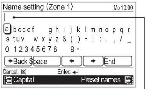 Name setting (Zone 1) Mo 10:00 a b c d e f g h i j k l m n o p q r s t u v w x y z & ( ) + ; : . , / _ 0 1 2 3 4 5 6 7 8 9 - ← Back Space ← → End Cancel: Enter: ↓ Capital Preset names ↗