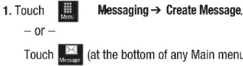 1. Touch Menu Messaging → Create Message. - or - Touch Message (at the bottom of any Main menu)
