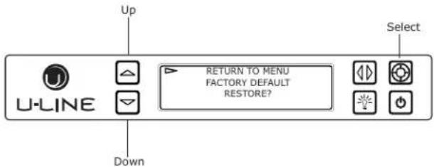 Up U-LINE RETURN TO MENU FACTORY DEFAULT RESTORE? Select Down