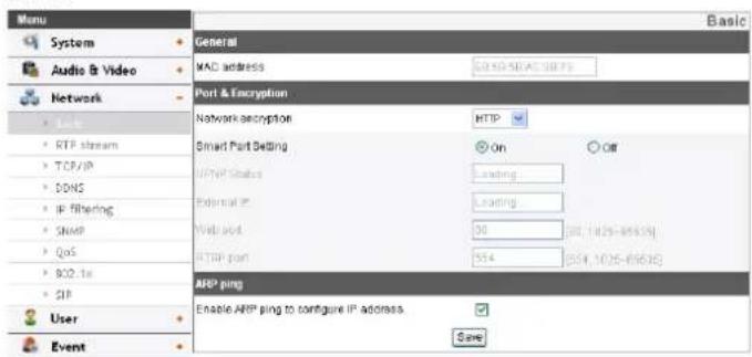 Menu System Audio & Video Network • LRF • RTP stream • TCP/IP • DDNS • IP filtering • SNMP • QoS • 802.1x • SIP User Event General MAC address Port & Encryption Network encryption Smart Port Setting UPNP Status External IP Web port HTTP port ARP ping Enable ARP ping to configure IP address. Save Basic On Off Loading Loading 30 (0, 1429-8553) 554 (0, 1429-8553) Save