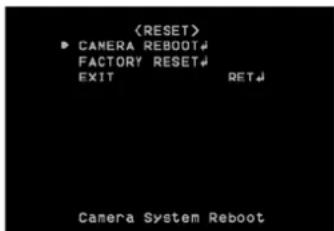 (RESET) ▶ CAMERA REBOOT# FACTORY RESET# EXIT RET Camera System Reboot