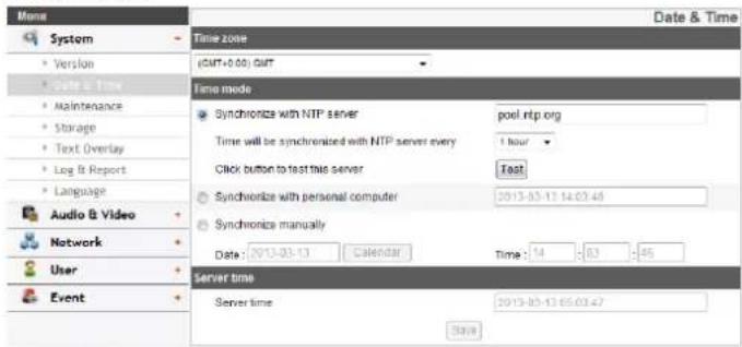 Name System Version value a time Maintenance Storage Text Overlay Log & Report Language Audio & Video Network User Event Time zone (GMT+0.00) GMT Time mode Synchronize with NTP server pool ntp.org Time will be synchronized with NTP server every 1 hour Click button to test this server Fast Synchronize with personal computer 2013-03-13 14:03:48 Synchronics manually Date : 2013-03-13 Calendar Time : 14:03:46 Server time Server time 2013-03-13 05:03:47 Data