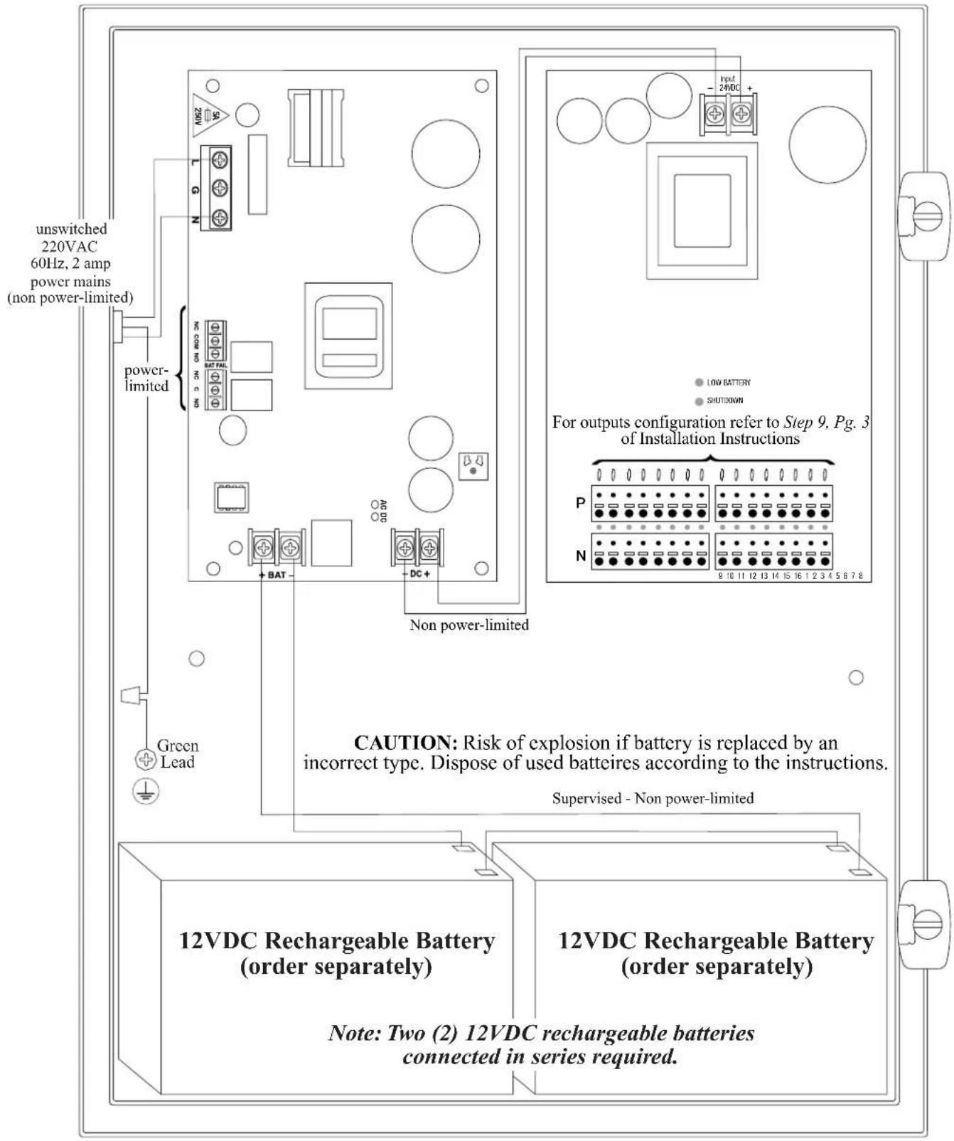 unswitched 220VAC 60Hz, 2 amp power mains (non power-limited) power- limited Non power-limited Green Lead CAUTION: Risk of explosion if battery is replaced by an incorrect type. Dispose of used batceires according to the instructions. Supervised - Non power-limited 12VDC Rechargeable Battery (order separately) 12VDC Rechargeable Battery (order separately) Note: Two (2) 12VDC rechargeable batteries connected in series required.