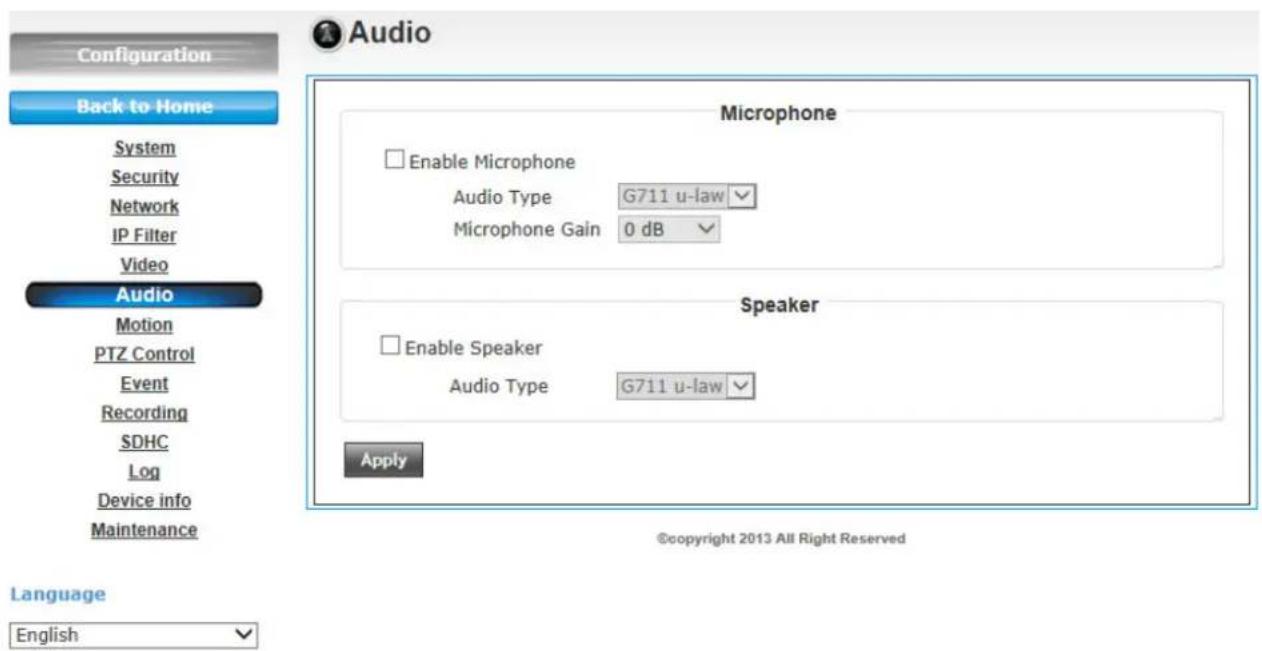 Configuration Back to Home System Security Network IP Filter Video Audio Motion PTZ Control Event Recording SDHC Log Device info Maintenance Language English Audio Microphone Enable Microphone Audio Type G711 u-law Microphone Gain 0 dB Speaker Enable Speaker Audio Type G711 u-law Apply ©copyright 2013 All Right Reserved