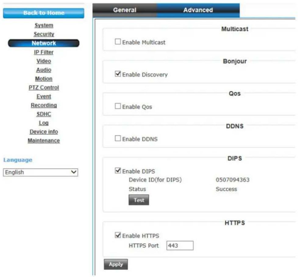 Back to Home System Security Network IP Filter Video Audio Motion PTZ Control Event Recording SDHC Log Device info Maintenance Language English General Advanced Multicast Enable Multicast Bonjour Enable Discovery Qos Enable Qos DDNS Enable DDNS DIPS Enable DIPS Device ID(for DIPS) 0507094363 Status Success Test HTTPS Enable HTTPS HTTPS Port 443 Apply