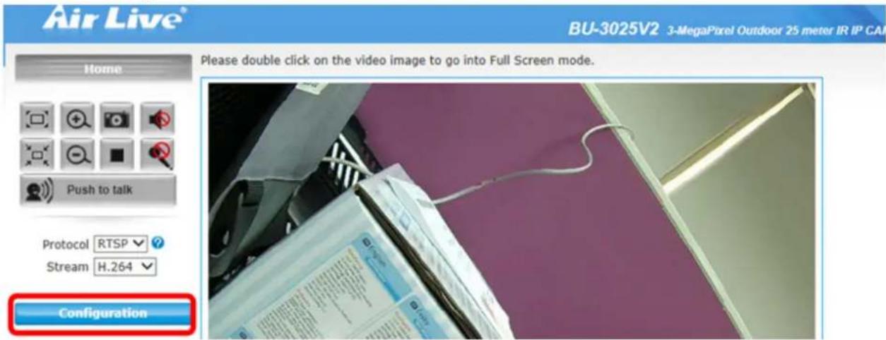 Air Live® BU-3025V2 3-MegaPixel Outdoor 25 meter IR IP CAM Please double click on the video image to go into Full Screen mode. Home Push to talk Protocol RTSP ? Stream H.264 Configuration