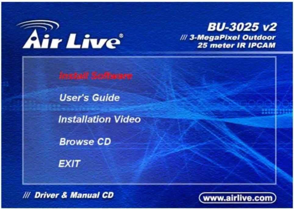 Air Live® BU-3025 v2 /// 3-MegaPixel Outdoor 25 meter IR IPCAM Install Software User's Guide Installation Video Browse CD EXIT /// Driver & Manual CD www.airlive.com