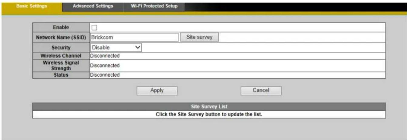 Basic Settings Advanced Settings Wi-Fi Protected Setup Enable Network Name (SSID) Brickcom Site survey Security Disable Wireless Channel Disconnected Wireless Signal Strength Disconnected Status Disconnected Apply Cancel Site Survey List Click the Site Survey button to update the list.
