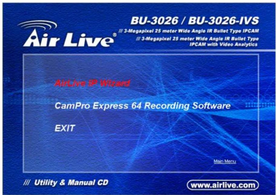 BU-3026 / BU-3026-IVS /// 3-Megapixel 25 meter Wide Angle IR Bullet Type IPCAM /// 3-Megapixel 25 meter Wide Angle IR Bullet Type IPCAM with Video Analytics AirLive IP Wizard CamPro Express 64 Recording Software EXIT Main Menu /// Utility & Manual CD www.airlive.com