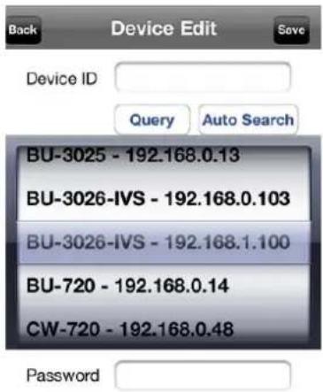 Back Device Edit Save Device ID Query Auto Search BU-3025 - 192.168.0.13 BU-3026-IVS - 192.168.0.103 BU-3026-IVS - 192.168.1.100 BU-720 - 192.168.0.14 CW-720 - 192.168.0.48 Password