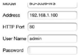 Model BU-3026-IVS Address 192.168.1.100 HTTP Port 80 User Name admin Password