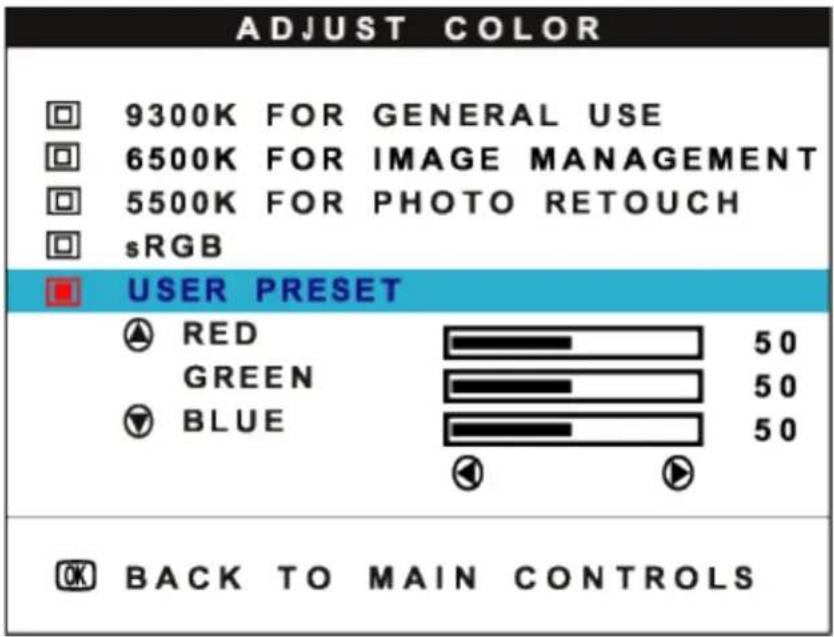 ADJUST COLOR 9300K FOR GENERAL USE 6500K FOR IMAGE MANAGEMENT 5500K FOR PHOTO RETOUCH sRGB USER PRESET RED 50 GREEN 50 BLUE 50 BACK TO MAIN CONTROLS