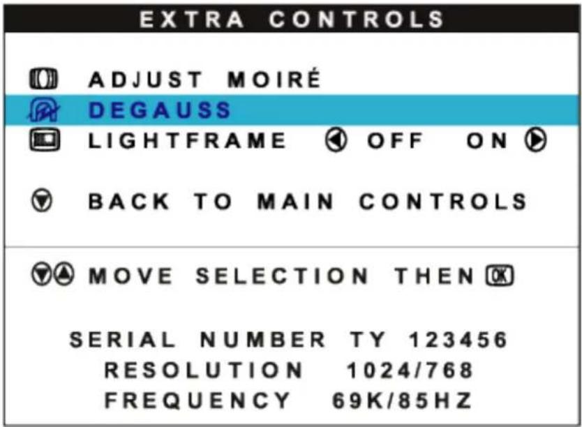 EXTRA CONTROLS ADJUST MOIRÉ DEGAUSS LIGHTFRAME OFF ON BACK TO MAIN CONTROLS MOVE SELECTION THEN OK SERIAL NUMBER TY 123456 RESOLUTION 1024/768 FREQUENCY 69K/85HZ