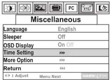 Miscellaneous Language English Sleeper Off OSD Display On Off Time Setting > More Option > Return « : Adjust Menu Next HANNSPREE