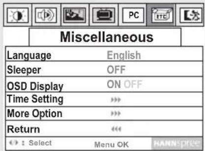 Miscellaneous Language English Sleeper OFF OSD Display ON OFF Time Setting > More Option > Return « : Select Menu OK HANNSPRESS