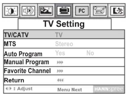 TV Setting TV/CATV TV MTS Stereo Auto Program Yes No Manual Program >> Favorite Channel >> Return <> +: Adjust Menu Next HANNspree